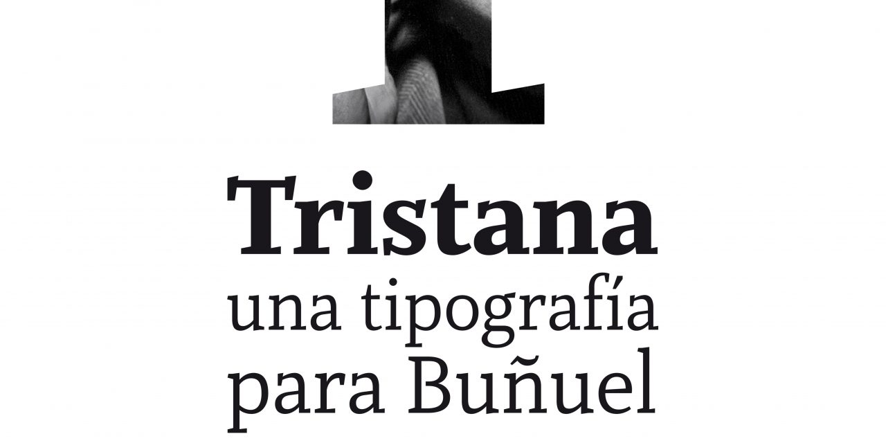 EXPOSICIÓN «TRISTANA. UNA TIPOGRAFÍA PARA BUÑUEL»